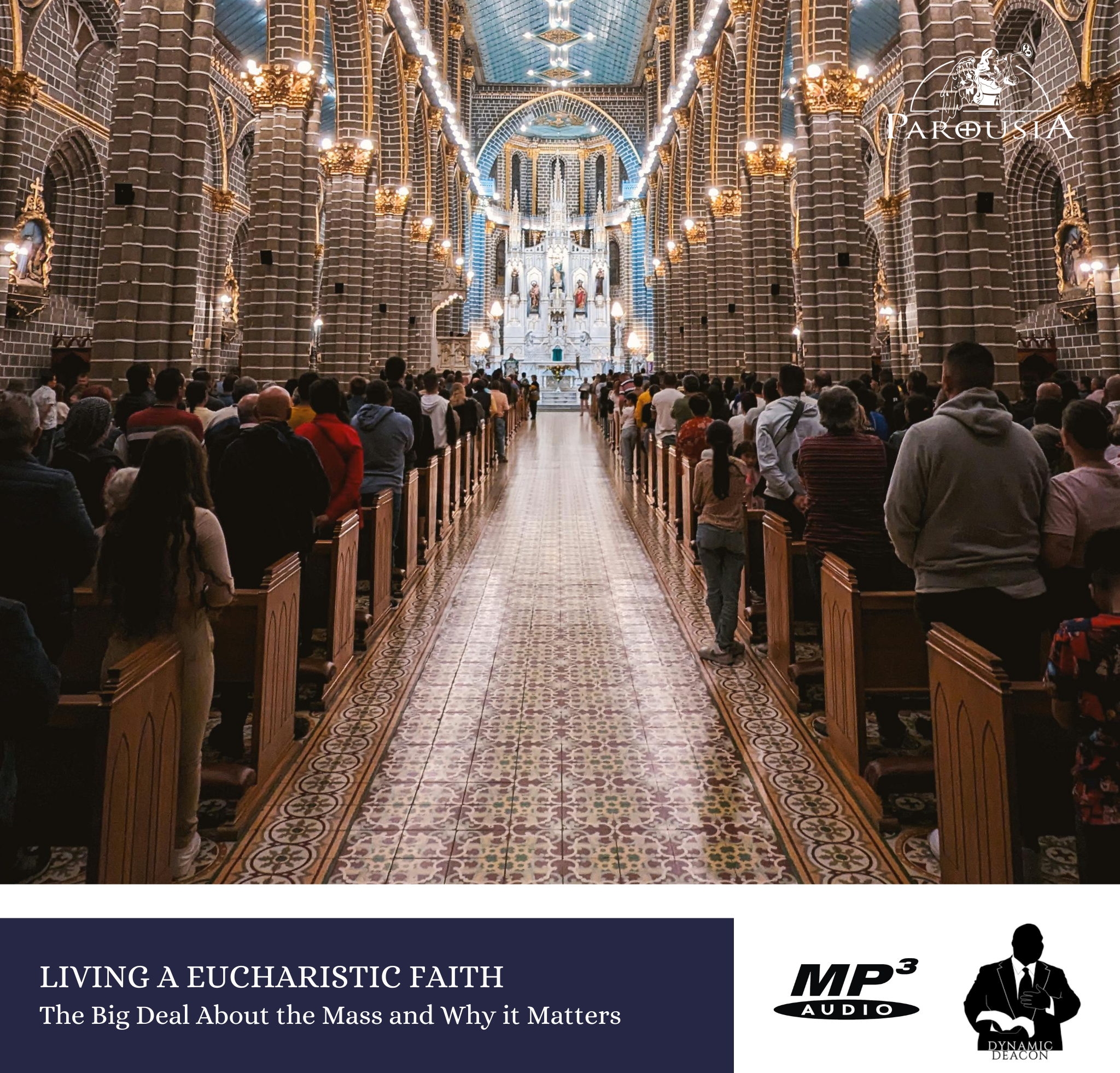 Living A Eucharistic Faith: The Big Deal About the Mass and Why it Matters (MP3)